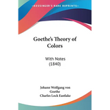 Goethe's Theory of Colors: With Notes (1840) - Paperback