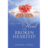 He Came to Heal the Broken Hearted! - Paperback