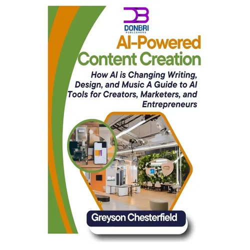 AI-Powered Content Creation: How AI is Changing Writing, Design, and Music A Guide to AI Tools for Creators, Marketers, and Entrepreneurs