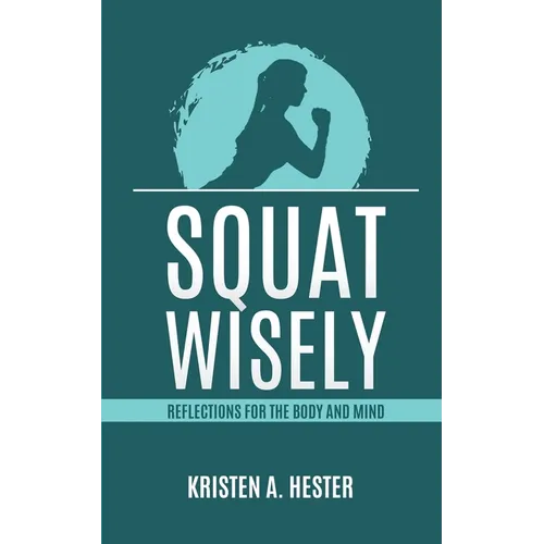 Squat Wisely: Reflections for the Body and Mind
