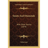 Smuts And Diamonds: With Other Stories (1879) - Paperback