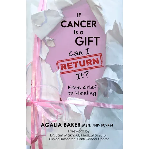 If Cancer Is a Gift, Can I Return It?: From Grief to Healing