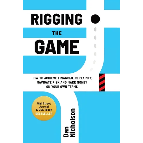 Rigging the Game: How to Achieve Financial Certainty, Navigate Risk and Make Money on Your Own Terms