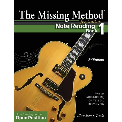 The Missing Method for Guitar Note Reading Book 1: Master Note Reading in the Open Position