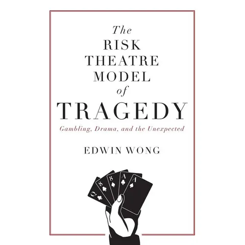 The Risk Theatre Model of Tragedy: Gambling, Drama, and the Unexpected