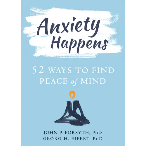 Anxiety Happens: 52 Ways to Find Peace of Mind