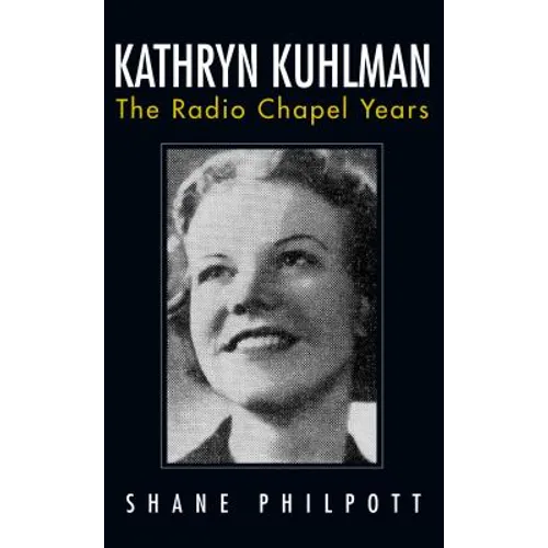 Kathryn Kuhlman: The Radio Chapel Years