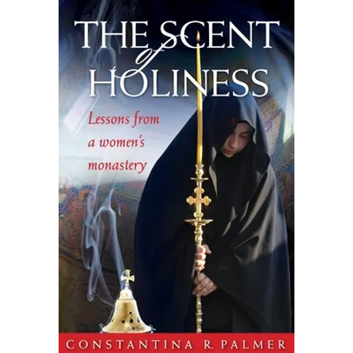 The Scent of Holiness: Lessons from a Women's Monastery