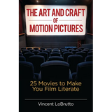The Art and Craft of Motion Pictures: 25 Movies to Make You Film Literate - Hardcover