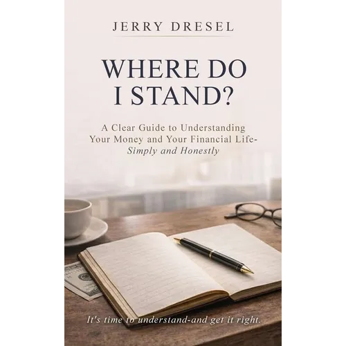 Where Do I Stand?: A clear guide to understanding your money and your financial life Simply and Honestly