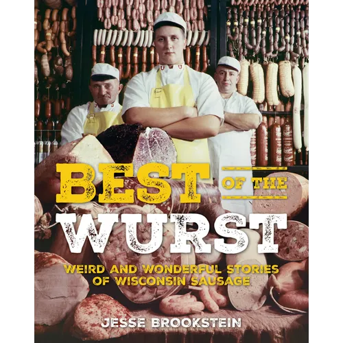 Best of the Wurst: Weird and Wonderful Stories of Wisconsin Sausage