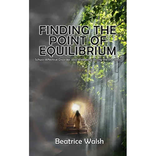 Finding the Point of Equilibrium: Schizo-Affective Disorder and Wellbeing, Living the Paradox
