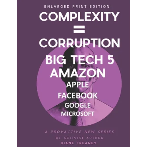 Complexity = Corruption Big Tech 5: Amazon, Apple, Facebook, Google, Microsoft