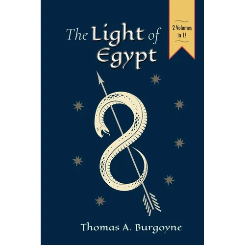The Light of Egypt; Or, the Science of the Soul and the Stars [Two Volumes in One]