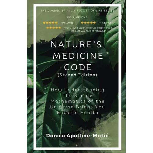 Nature's Medicine Code: How Understanding the Simple Mathematics of the Universe Brings You Back to Health