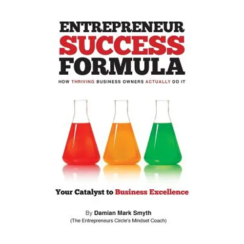Entrepreneur Success Formula: How thriving business owners actually do it