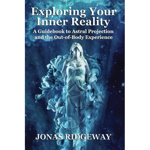 Exploring Your Inner Reality: A Guidebook for Out-of-Body Travel