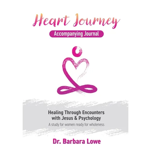 Heart Journey Accompanying Journal: Healing through Encounters with Jesus & Psychology