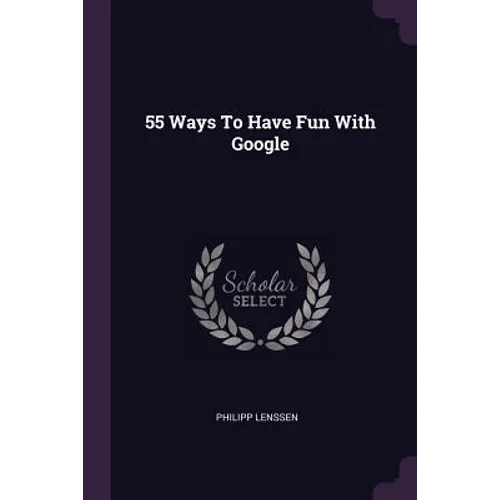 55 Ways To Have Fun With Google
