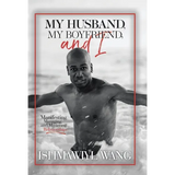 My Husband, My Boyfriend, and I: Manifesting Managing and Mastering Gay Relationships
