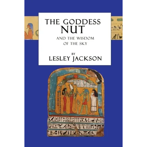 The Goddess Nut: And the Wisdom of the Sky