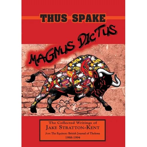 Thus Spake Magnus Dictus: The Collected Writings of Jake Stratton-Kent (1988-1994)