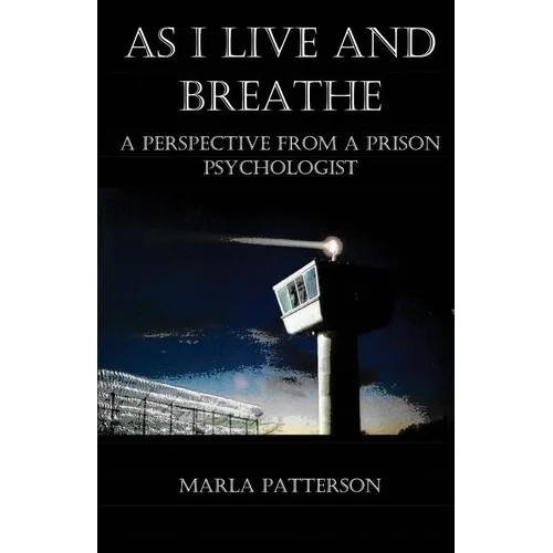 As I Live and Breathe: A Perspective from a Prison Psychologist