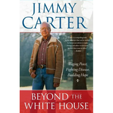 Beyond the White House: Waging Peace, Fighting Disease, Building Hope