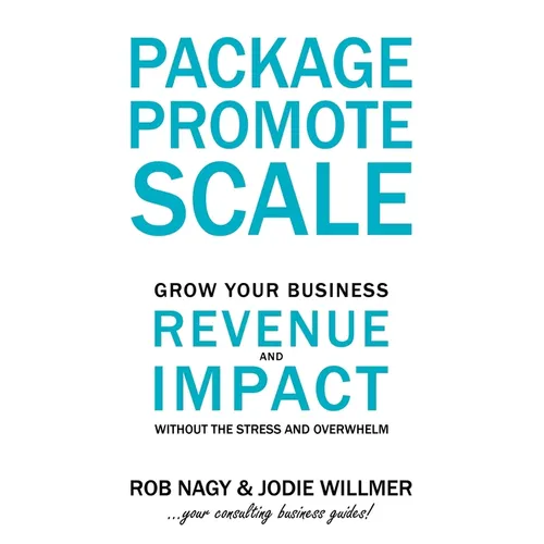 Package Promote Scale: Grow your business revenue and impact, without the stress and overwhelm