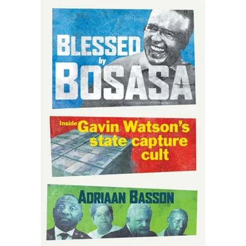 Blessed by Bosasa: Inside Gavin Watson's State Capture Cult