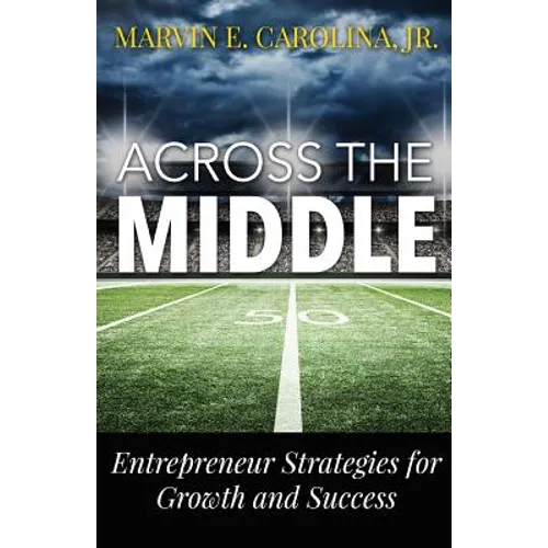 Across the Middle: Entrepreneur Strategies for Growth and Success