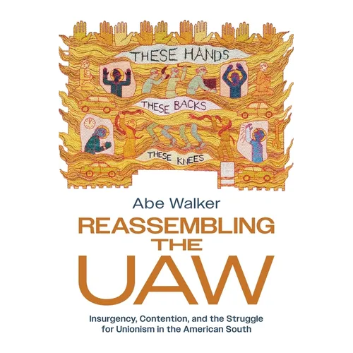 Reassembling the UAW: Insurgency, Contention, and the Struggle for Unionism in the American South