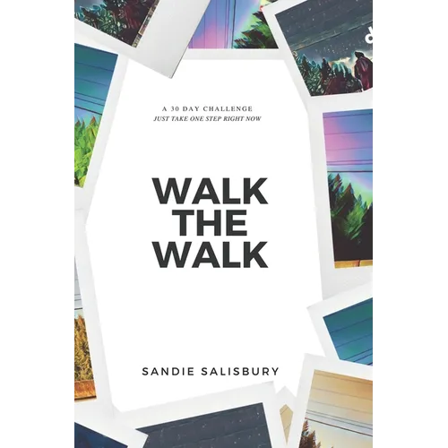 Walk the Walk: A 30 Day Challenge - JUST TAKE ONE STEP RIGHT NOW