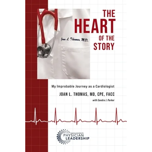 The Heart of the Story: My Improbable Journey as a Cardiologist