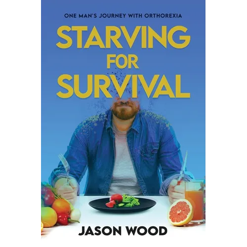 Starving for Survival: One Man's Journey With Orthorexia