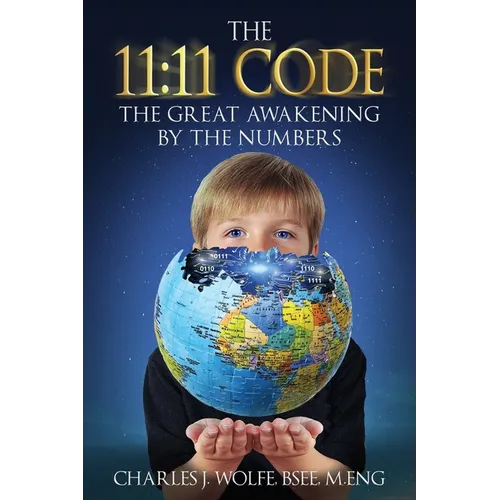 The 11: 11 Code: The Great Awakening by the Numbers