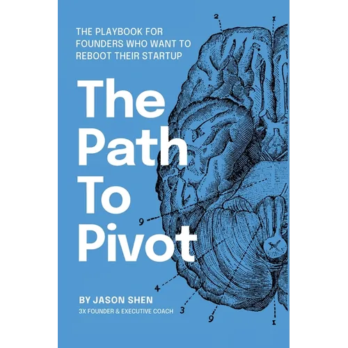 The Path to Pivot: The Playbook for Founders Who Want to Reboot their Startup