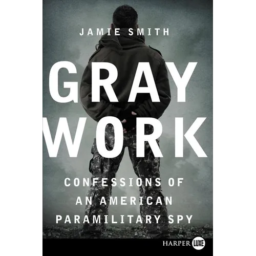 Gray Work: Confessions of an American Paramilitary Spy