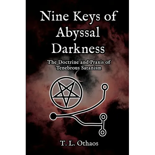 Nine Keys of Abyssal Darkness: The Doctrine and Praxis of Tenebrous Satanism
