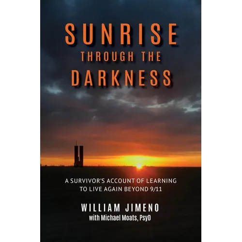 Sunrise Through the Darkness: A Survivor's Account of Learning to Live Again Beyond 9/11