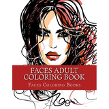 Faces Adult Coloring Book: Large One Sided Stress Relieving, Relaxing Faces Coloring Book For Grownups, Women, Men & Youths. Easy Faces Designs & - Paperback