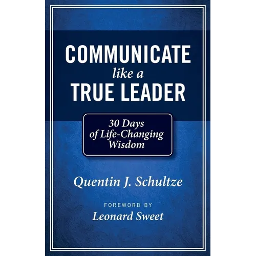 Communicate Like a True Leader: 30 Days of Life-Changing Wisdom