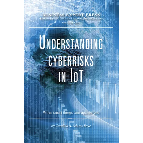 Understanding Cyberrisks in IoT: When Smart Things Turn Against You