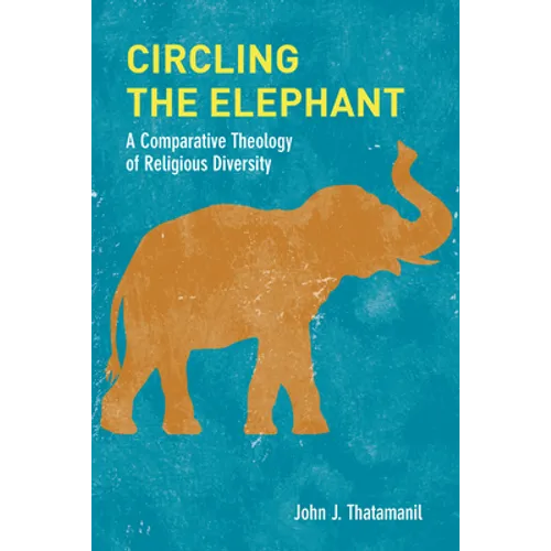 Circling the Elephant: A Comparative Theology of Religious Diversity