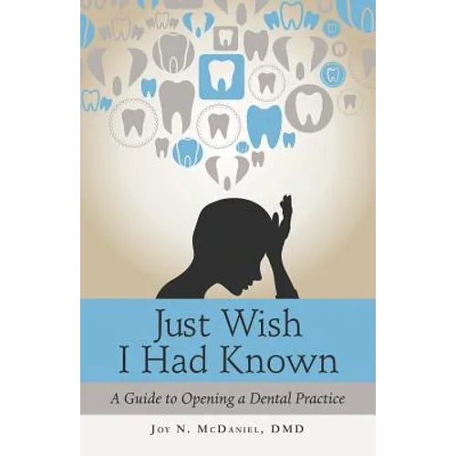 Just Wish I Had Known: A Guide to Opening a Dental Practice