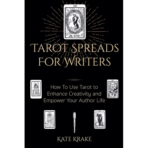 Tarot Spreads For Writers: How To Use Tarot To Enhance Creativity And Empower Your Author Life