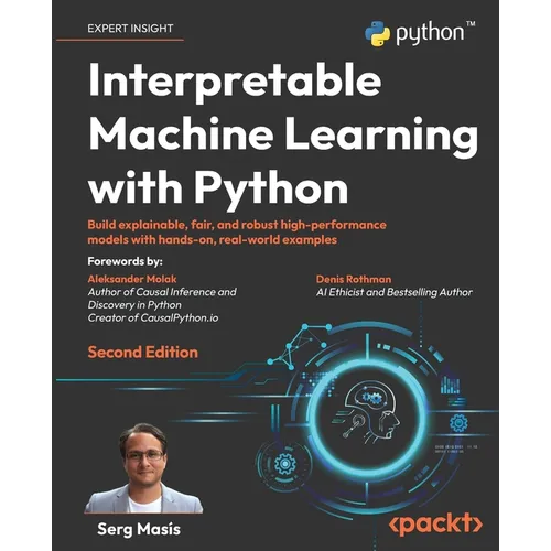 Interpretable Machine Learning with Python - Second Edition: Build explainable, fair, and robust high-performance models with hands-on, real-world exa