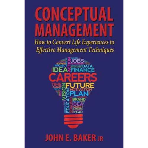 Conceptual Management: How to Convert Life Experiences to Effective Management Techniques
