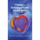 A Lesbian's Awakening to Purpose, Self-Love, and God: A Soul's Journey to Self-Awareness, Identity, and Truth - Hardcover