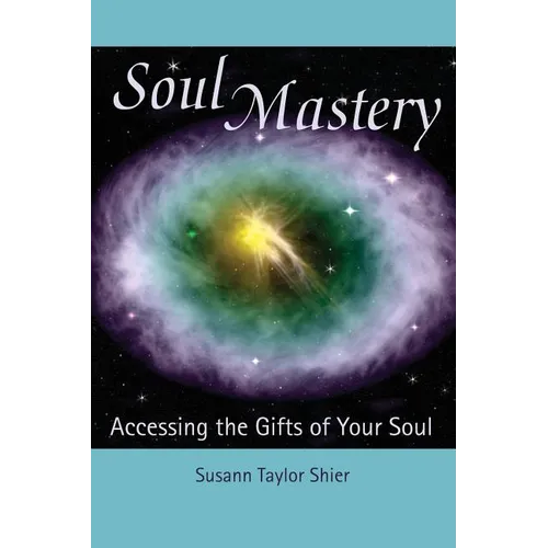 Soul Mastery: Accessing the Gifts of Your Soul